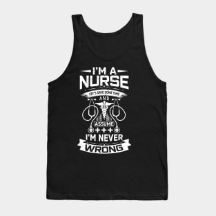 I'm a nurse let's save some time and assume I'm never wrong Tank Top